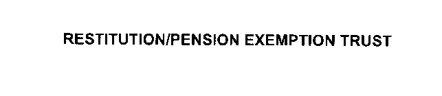 RESTITUTION/PENSION EXEMPTION TRUST