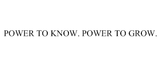 POWER TO KNOW. POWER TO GROW.