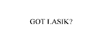 GOT LASIK?