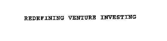 REDEFINING VENTURE INVESTING