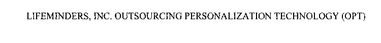 LIFEMINDERS, INC. OUTSOURCING PERSONALIZATION TECHNOLOGY (OPT)