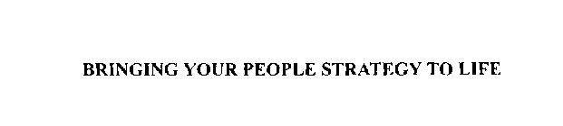 BRINGING YOUR PEOPLE STRATEGY TO LIFE