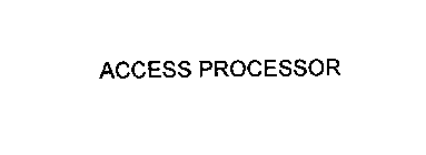 ACCESS PROCESSOR