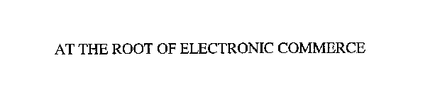 AT THE ROOT OF ELECTRONIC COMMERCE
