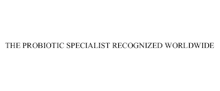 THE PROBIOTIC SPECIALIST RECOGNIZED WORLDWIDE