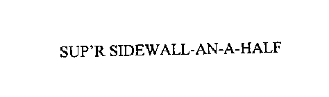 SUP'R SIDEWALL-AN-A-HALF