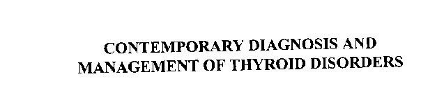 CONTEMPORARY DIAGNOSIS AND MANAGEMENT OF THYROID DISORDERS