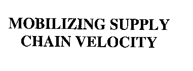 MOBILIZING SUPPLY CHAIN VELOCITY
