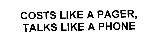 COSTS LIKE A PAGER, TALKS LIKE A PHONE