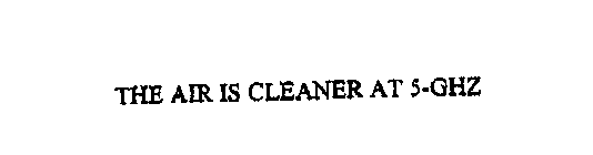 THE AIR IS CLEANER AT 5-GHZ