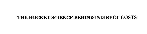 THE ROCKET SCIENCE BEHIND INDIRECT COSTS