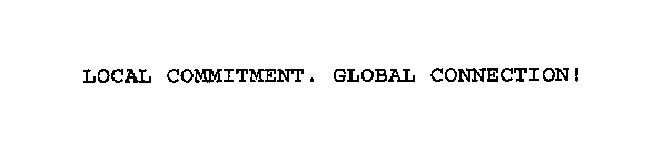 LOCAL COMMITMENT. GLOBAL CONNECTION!