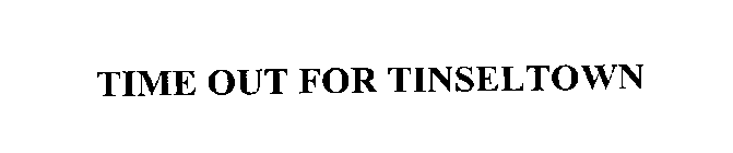 TIME OUT FOR TINSELTOWN