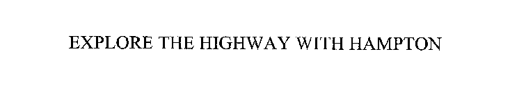 EXPLORE THE HIGHWAY WITH HAMPTON