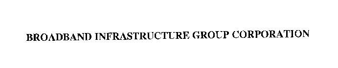 BROADBAND INFRASTRUCTURE GROUP CORPORATION