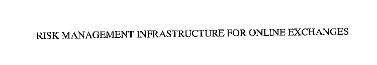 RISK MANAGEMENT INFRASTRUCTURE FOR ONLINE EXCHANGES