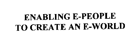 ENABLING E-PEOPLE TO CREATE AN E-WORLD