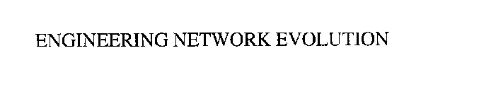 ENGINEERING NETWORK EVOLUTION