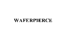 WAFERPIERCE