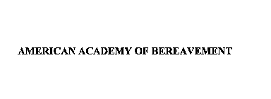 AMERICAN ACADEMY OF BEREAVEMENT