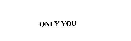 ONLY YOU