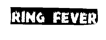 RING FEVER