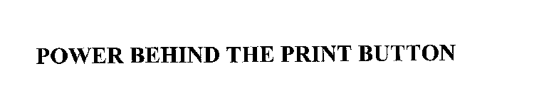 POWER BEHIND THE PRINT BUTTON