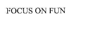 FOCUS ON FUN