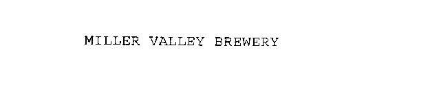 MILLER VALLEY BREWERY