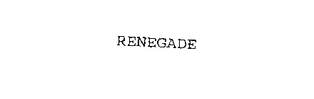 RENEGADE