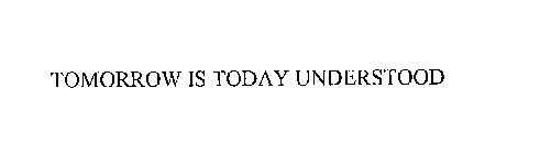 TOMORROW IS TODAY UNDERSTOOD