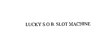 LUCKY S.O.B. SLOT MACHINE