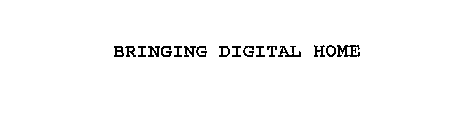 BRINGING DIGITAL HOME