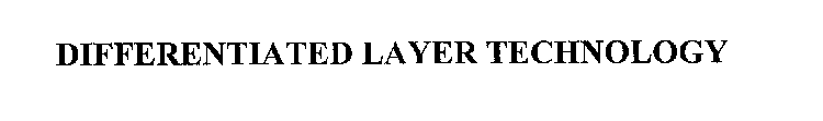 DIFFERENTIATED LAYER TECHNOLOGY