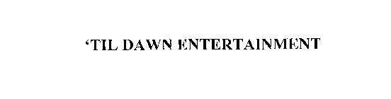 'TIL DAWN ENTERTAINMENT