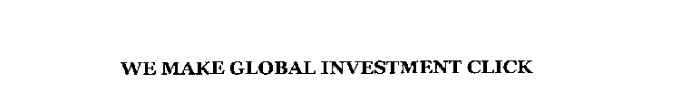 WE MAKE GLOBAL INVESTMENT CLICK