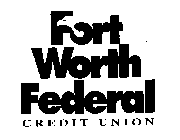 FORT WORTH FEDERAL CREDIT UNION