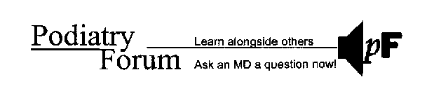 PODIATRY FORUM LEARN ALONGSIDE OTHERS ASK AN MD A QUEATION NOW!