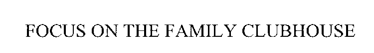 FOCUS ON THE FAMILY CLUBHOUSE