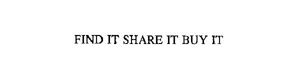 FIND IT SHARE IT BUY IT