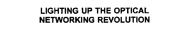 LIGHTING UP THE OPTICAL NETWORKING REVOLUTION
