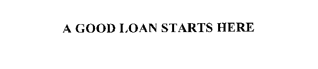 A GOOD LOAN STARTS HERE