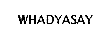 WHADYASAY