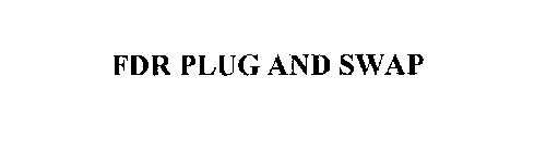 FDR PLUG AND SWAP