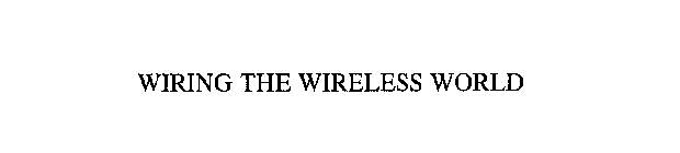 WIRING THE WIRELESS WORLD