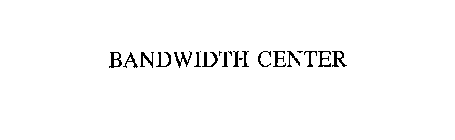 BANDWIDTH CENTER
