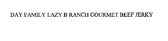 DAY FAMILY LAZY B RANCH GOURMET BEEF JERKY