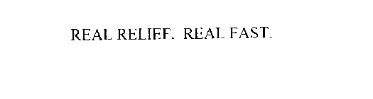 REAL RELIEF.  REAL FAST.
