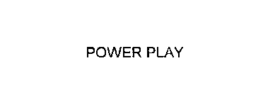 POWER PLAY