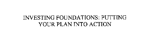 INVESTING FOUNDATIONS: PUTTING YOUR PLAN INTO ACTION